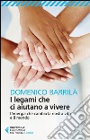 I legami che ci aiutano a vivere: L'energia che cambia la nostra vita e il mondo. E-book. Formato EPUB ebook di Domenico Barrilà