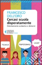 Cercasi scuola disperatamente: Orientamento scolastico e dintorni. E-book. Formato EPUB ebook