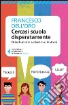 Cercasi scuola disperatamente: Orientamento scolastico e dintorni. E-book. Formato EPUB ebook di Francesco Dell'Oro