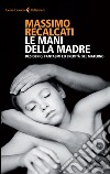 Le mani della madre. Desiderio, fantasmi ed eredità del materno. E-book. Formato EPUB ebook di Massimo Recalcati