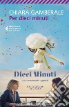 Per dieci minuti. E-book. Formato EPUB ebook di Chiara Gamberale