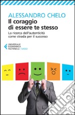 Il coraggio di essere te stesso: La ricerca dell'autenticità come strada per il successo. E-book. Formato EPUB ebook