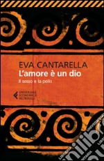 L'amore è un Dio: Il sesso e la polis. E-book. Formato EPUB ebook