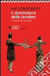 Il dominatore delle tenebre: Il meglio dei racconti. E-book. Formato EPUB ebook di Howard Phillips Lovecraft