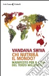 Chi nutrirà il mondo?: Manifesto per il cibo del terzo millennio. E-book. Formato EPUB ebook di Vandana Shiva