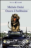 Onora il babbuino. E-book. Formato EPUB ebook di Michele Dalai