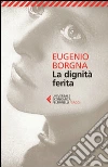 La dignità ferita. E-book. Formato EPUB ebook di Eugenio Borgna
