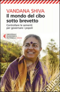 Il mondo del cibo sotto brevetto: Controllare le sementi per governare i popoli. E-book. Formato EPUB ebook di Vandana Shiva