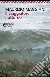 Il viaggiatore notturno. E-book. Formato EPUB ebook di Maurizio Maggiani