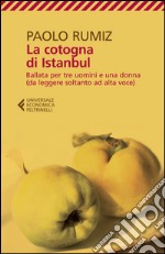 La cotogna di Istanbul: Ballata per tre uomini e una donna (da leggere soltanto ad alta voce). E-book. Formato EPUB ebook