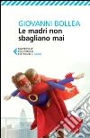 Le madri non sbagliano mai. E-book. Formato EPUB ebook di Giovanni Bollea