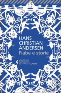 Fiabe e storie. Ediz. integrale. E-book. Formato EPUB ebook di Hans Christian Andersen