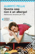 Questa casa non è un albergo!: Adolescenti: istruzioni per l'uso. E-book. Formato EPUB ebook