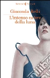 L'intenso calore della luna. E-book. Formato EPUB ebook di Gioconda Belli