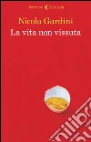 La vita non vissuta. E-book. Formato EPUB ebook di Nicola Gardini