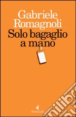 Solo bagaglio a mano. E-book. Formato EPUB ebook