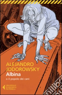 Albina: o il popolo dei cani. E-book. Formato EPUB ebook di Alejandro Jodorowsky