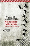 Nel turbine della storia: Riflessioni sul XXI secolo. E-book. Formato EPUB ebook di Ryszard Kapuscinski