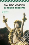 La regina disadorna. E-book. Formato EPUB ebook di Maurizio Maggiani