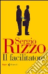 Il facilitatore. E-book. Formato EPUB ebook di Sergio Rizzo