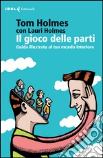 Il gioco delle parti: Guida illustrata al tuo mondo interiore. E-book. Formato EPUB ebook