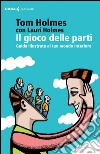 Il gioco delle parti: Guida illustrata al tuo mondo interiore. E-book. Formato EPUB ebook di Tom Holmes