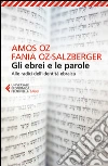 Gli ebrei e le parole: Alle radici dell’identità ebraica. E-book. Formato EPUB ebook di Amos Oz