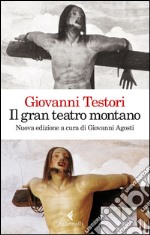 Il gran teatro montano: Saggi su Gaudenzio Ferrari. Nuova edizione a cura di Giovanni Agosti. E-book. Formato EPUB ebook