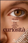 Una storia naturale della curiosità. E-book. Formato EPUB ebook