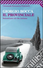 Il provinciale: Settant'anni di vita italiana. E-book. Formato EPUB ebook