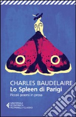 Lo Spleen di Parigi: Piccoli poemi in prosa. E-book. Formato EPUB ebook