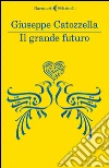 Il grande futuro. E-book. Formato EPUB ebook di Giuseppe Catozzella
