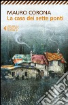 La casa dei sette ponti. E-book. Formato EPUB ebook di Mauro Corona