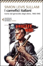 I carnefici italiani: Scene dal genocidio degli ebrei, 1943-1945. E-book. Formato EPUB ebook