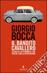 Il bandito Cavallero: Storia di un criminale che voleva fare la rivoluzione. E-book. Formato EPUB ebook