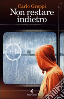 Non restare indietro. E-book. Formato EPUB ebook di Carlo Greppi