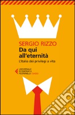 Da qui all'eternità: L'Italia dei privilegi a vita. E-book. Formato EPUB ebook