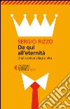 Da qui all'eternità: L'Italia dei privilegi a vita. E-book. Formato EPUB ebook di Sergio Rizzo