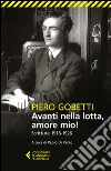 Avanti nella lotta, amore mio!: Scritture 1918-1926. E-book. Formato EPUB ebook di Paolo Di Paolo