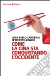 Come la Cina sta conquistando l'Occidente. E-book. Formato EPUB ebook