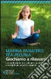 Giochiamo a rilassarci: La meditazione per calmare i bambini e renderli più attenti e creativi. E-book. Formato EPUB ebook di Tea Pecunia