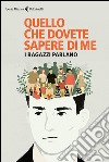 Quello che dovete sapere di me: La parola ai ragazzi. E-book. Formato EPUB ebook di Stefano Laffi