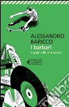 I barbari: Saggio sulla mutazione. E-book. Formato EPUB ebook di Alessandro Baricco
