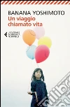 Un viaggio chiamato vita. E-book. Formato EPUB ebook di Banana Yoshimoto