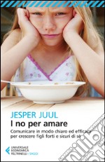 I no per amare: Comunicare in modo chiaro ed efficace per crescere figli forti e sicuri di sé. E-book. Formato EPUB