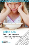 I no per amare: Comunicare in modo chiaro ed efficace per crescere figli forti e sicuri di sé. E-book. Formato EPUB ebook di Jesper Juul