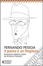 Il poeta è un fingitore: Duecento citazioni scelte da Antonio Tabucchi. E-book. Formato EPUB ebook