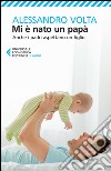 Mi è nato un papà: Anche i padri aspettano un figlio. E-book. Formato EPUB ebook di Alessandro Volta