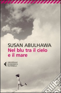 Nel blu tra il cielo e il mare. E-book. Formato EPUB ebook di Susan Abulhawa