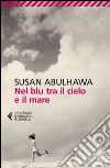 Nel blu tra il cielo e il mare. E-book. Formato EPUB ebook di Susan Abulhawa